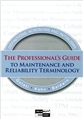 The Professional's Guide to Maintenance and Reliability Terminology